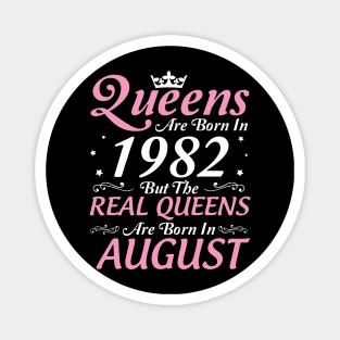 Queens Are Born In 1982 But The Real Queens Are Born In August Happy Birthday To Me Mom Aunt Sister Magnet